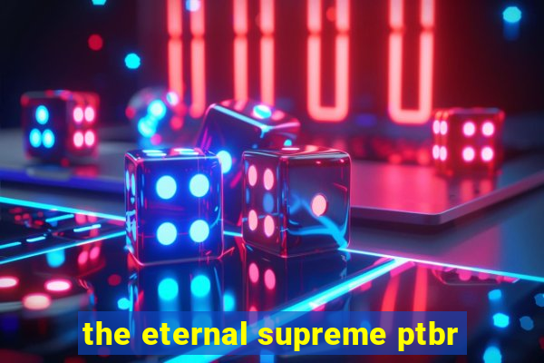 the eternal supreme ptbr